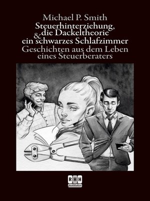 cover image of Steuerhinterziehung, die Dackeltheorie und ein schwarzes Schlafzimmer